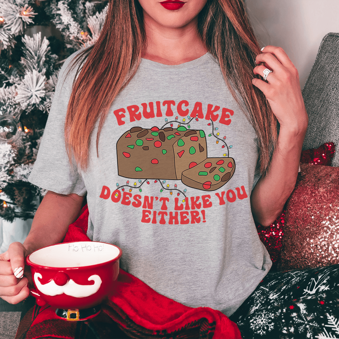 Fruitcake Doesn't Like You Either T-Shirt-1