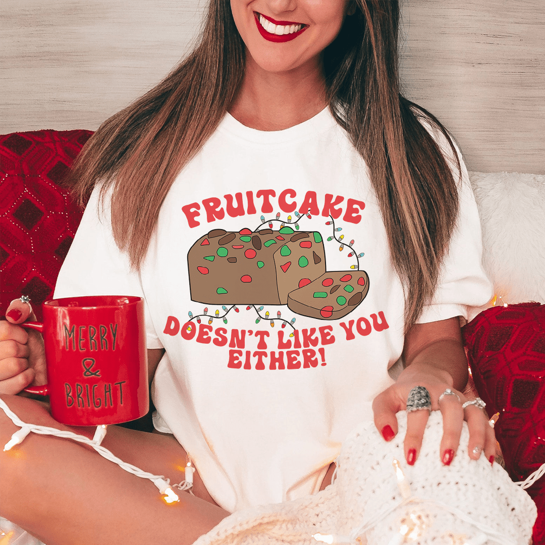 Fruitcake Doesn't Like You Either T-Shirt-2