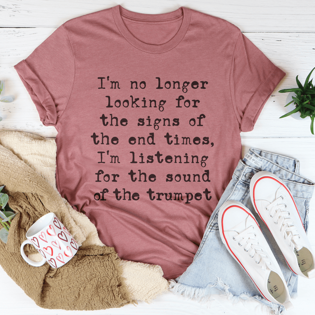 I'm No Longer Looking For The Signs Of The End Times Tee-3