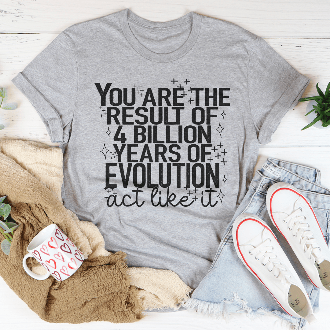 You're The Result Of 4 Years Of Evolution T-Shirt-4