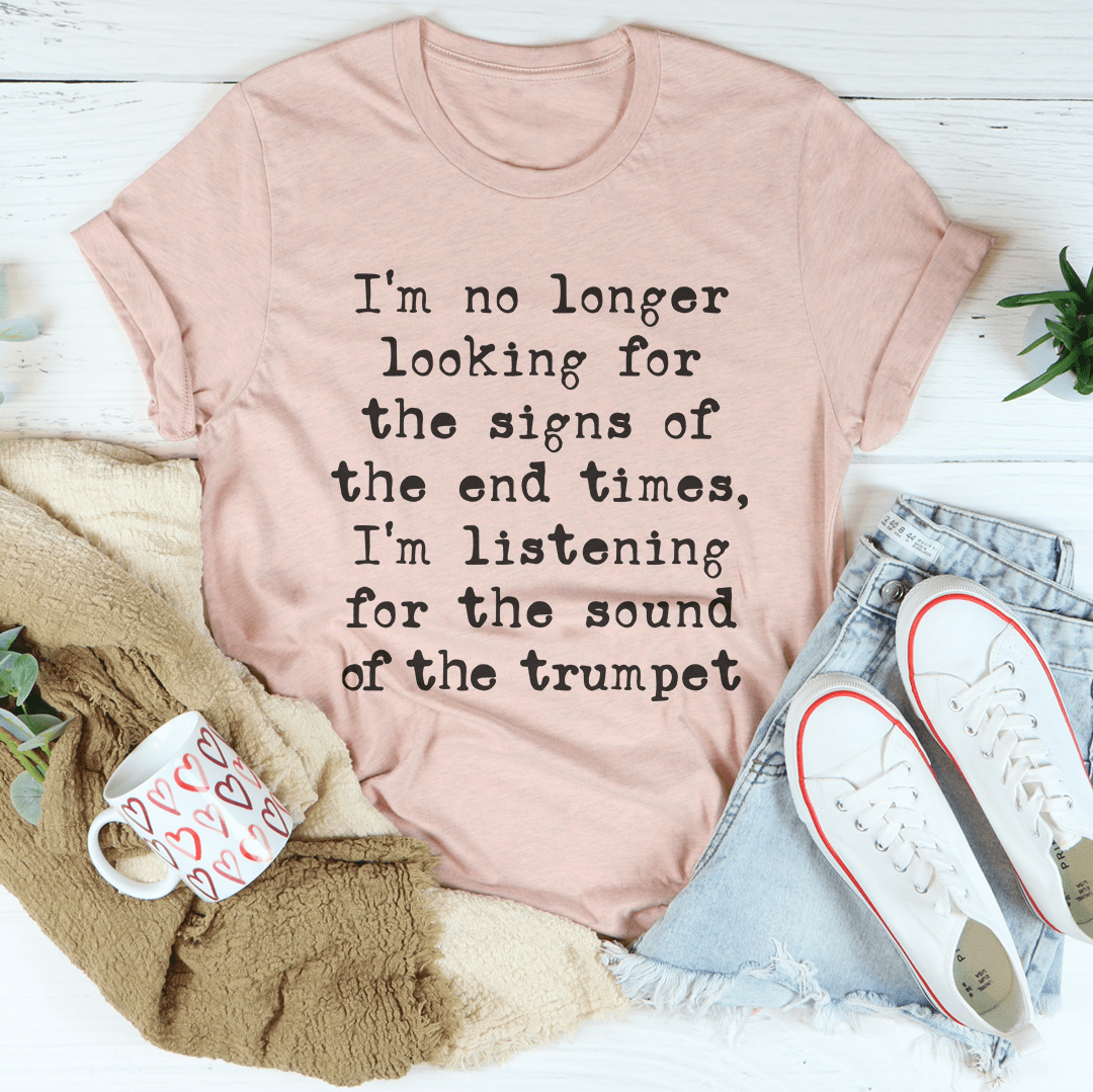 I'm No Longer Looking For The Signs Of The End Times Tee-2